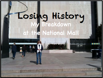 Losing History: My Breakdown at the National Mall