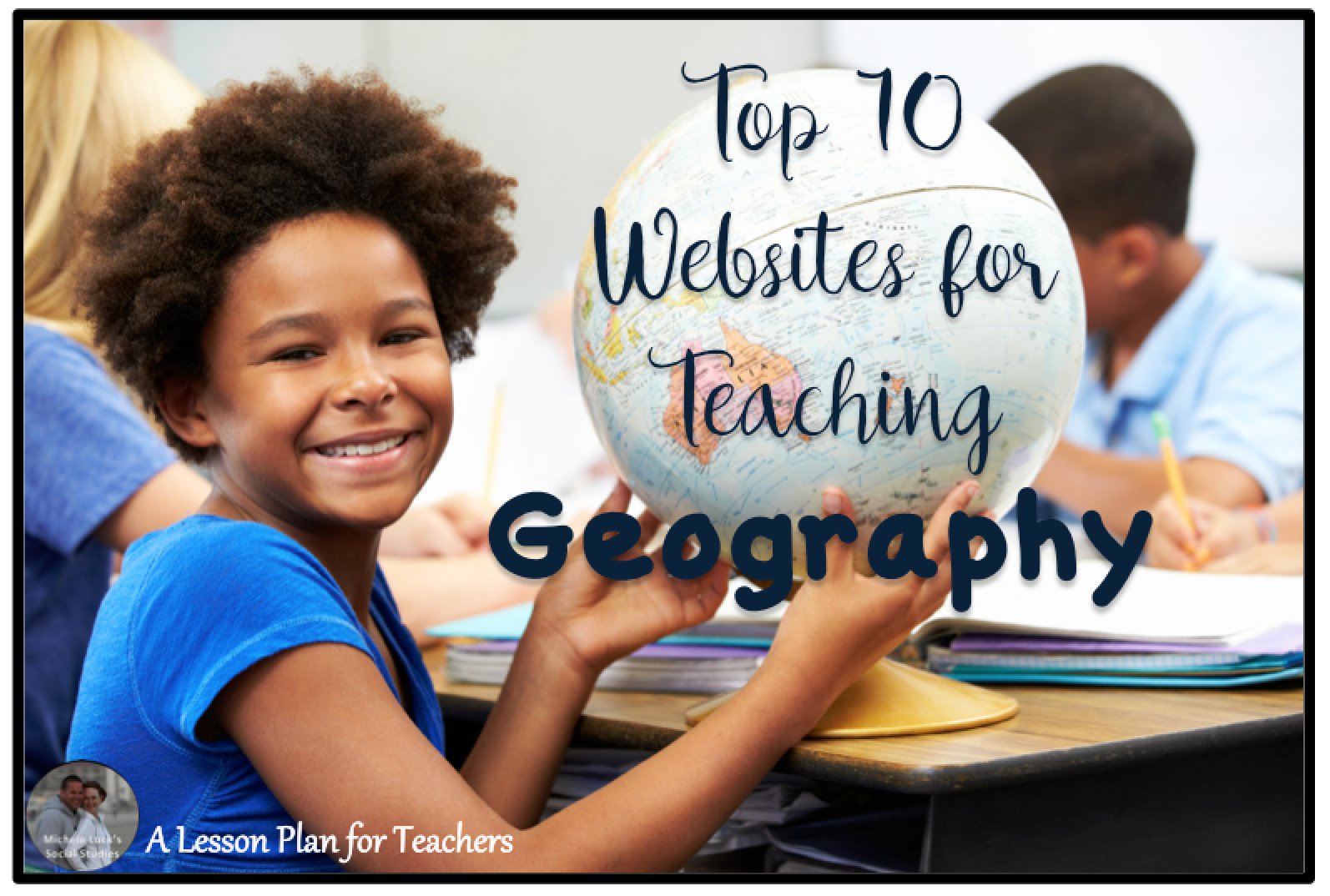 Top 10 Websites for Teaching Geography in the Social Studies Classroom