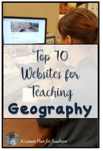 Top 10 Websites for Teaching Geography in the Secondary Social Studies Classroom