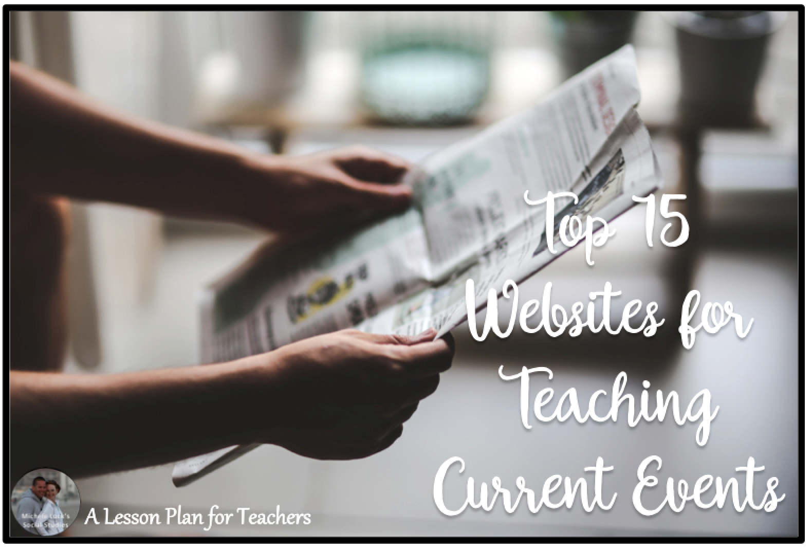 Top 15 Websites for Teaching Current Events Websites in the Secondary Social Studies Classroom