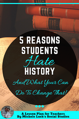 5 Reasons Students Hate History and what you can do to change that! These 5 tips can transform your middle or high school classroom to help you counter that myth about the History subject area. I bet you can guess the top reason! #history #teachinghistory #socialstudies #lessonplans #lessons #teaching #teachers #students #middleschool #highschool #teachingsocialstudies #ccss #ncss #standards #iteach678 #iteachhs