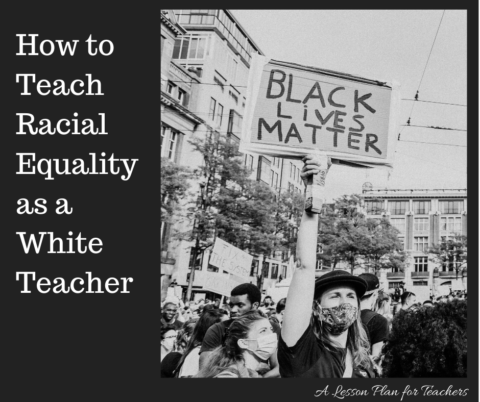 White Privilege in the Classroom: How to Teach Racial Equality as a White Teacher
