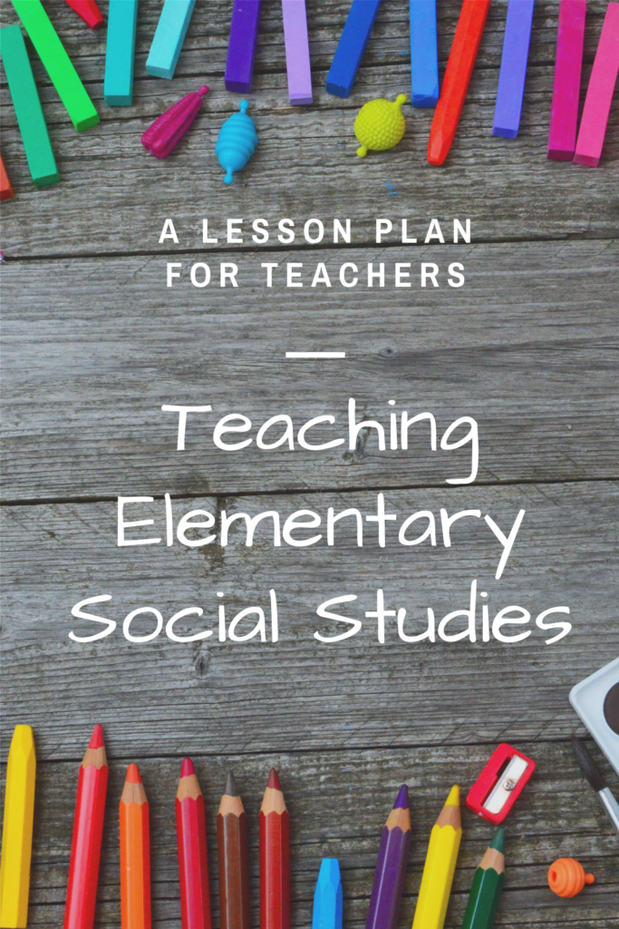 Teaching Elementary Social Studies - A Lesson Plan for Teachers