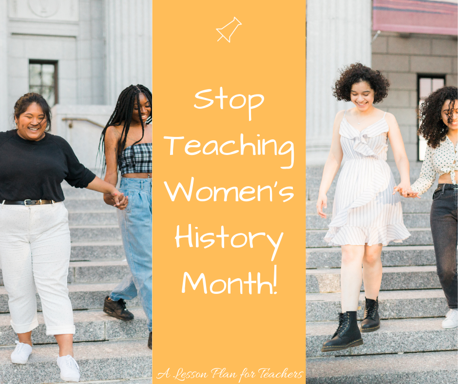 Stop teaching Women's History Month! Instead, start teaching women's history all year round.