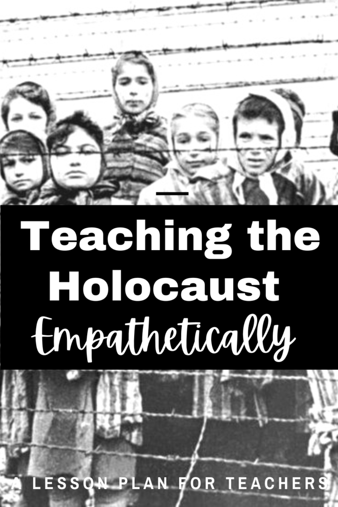 Though not required by state standards, teaching the Holocaust is crucial in your history classroom. Do this in a way that best fits your classroom dynamic, students, and time allotted. Teach empathy alongside content to empower your students. #teachingempathy #teachinghistory #holocaust #empathy