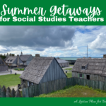 Getaways Every Social Studies Teacher Will Love