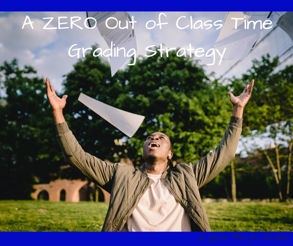There is a ZERO out-of-class time grading strategy! 
