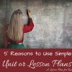 Five Reasons to Use a Simple Unit or Lesson Plan