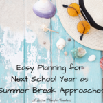 Easy Planning for Next School Year as Summer Break Approaches
