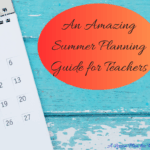 An Amazing Summer Planning Guide for Teachers